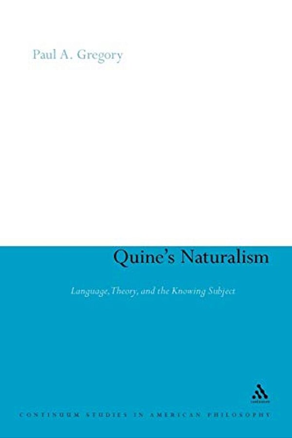 Quine's Naturalism: Language, Theory And The Knowing Subject-..