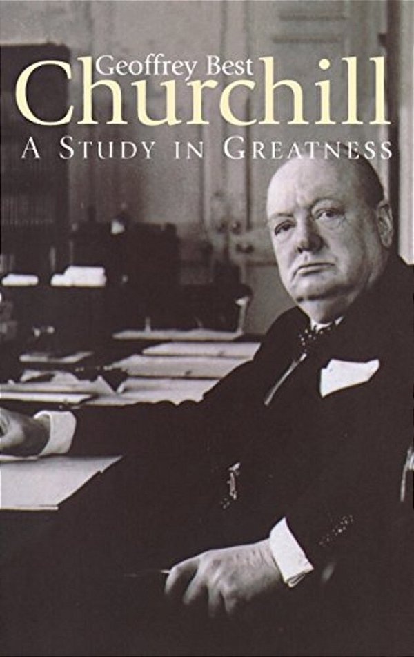 Churchill: A Study In Greatness-..