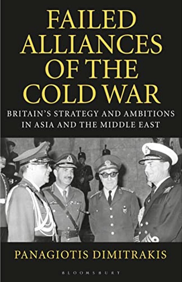 Failed Alliances Of The Cold War: Britain's Strategy And Ambitions In Asia And The Middle East-..
