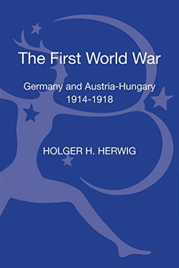 The First World War: Germany And Austria-Hungary 1914-1918-..