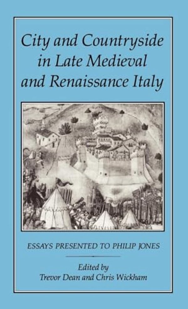 City And Countryside In Late Medieval And Renaissance Italy: Essays Presented To Philip Jones-..
