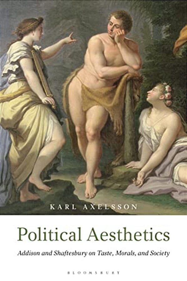 Political Aesthetics: Addison And Shaftesbury On Taste, Morals And Society-..