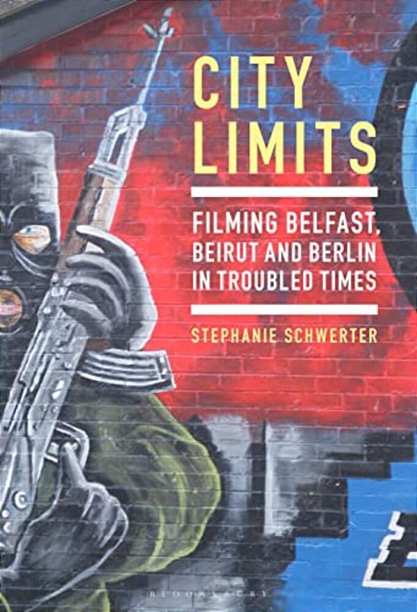 City Limits: Filming Belfast, Beirut And Berlin In Troubled Times-..