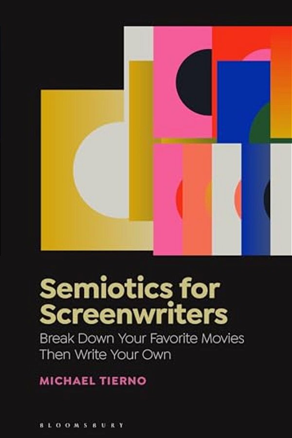 Semiotics For Screenwriters: Break Down Your Favorite Movies Then Write Your Own-..