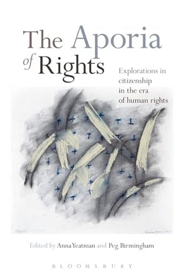 The Aporia Of Rights: Explorations In Citizenship In The Era Of Human Rights-..