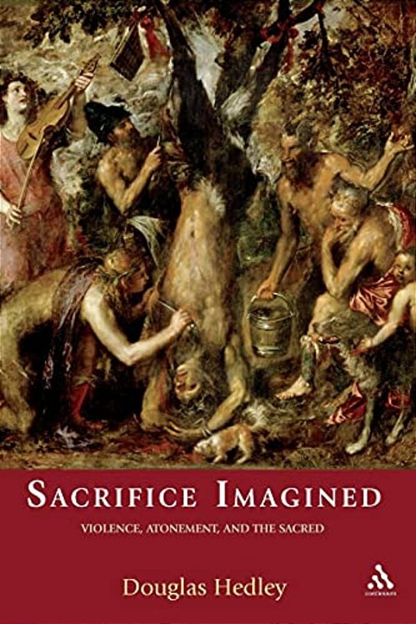Sacrifice Imagined: Violence, Atonement, And The Sacred-..