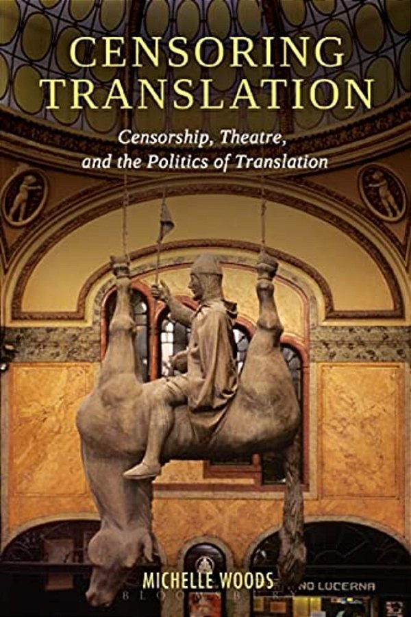 Censoring Translation: Censorship, Theatre, And The Politics Of Translation-..