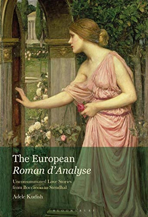 The European Roman D'Analyse: Unconsummated Love Stories From Boccaccio To Stendhal-..