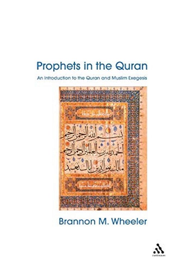 Prophets In The Quran: An Introduction To The Quran And Muslim Exegesis-..