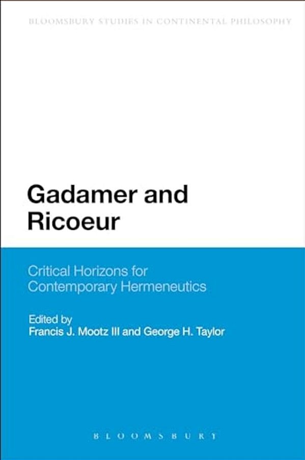 Gadamer And Ricoeur: Critical Horizons For Contemporary Hermeneutics-..