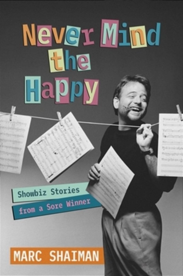 Never Mind The Happy: Showbiz Stories From A Sore Winner-..