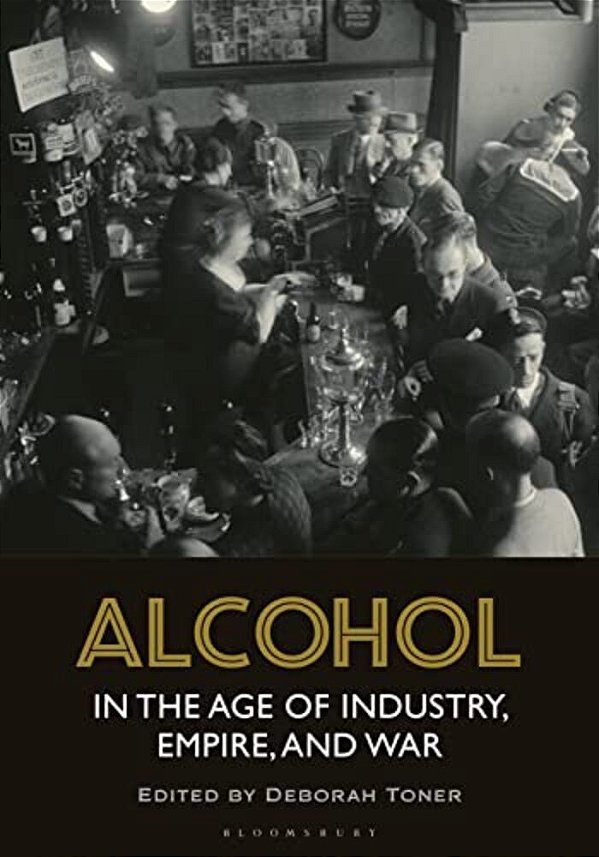 Alcohol In The Age Of Industry, Empire, And War-..