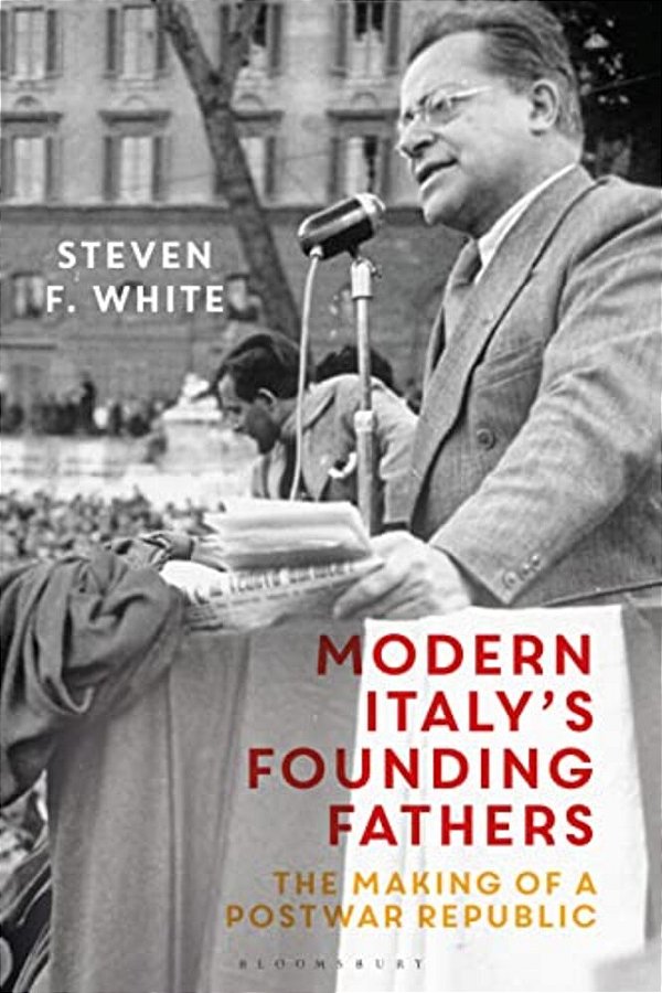 Modern Italy's Founding Fathers: The Making Of A Postwar Republic-..