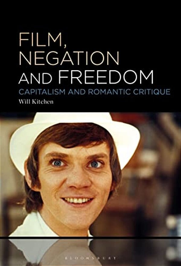 Film, Negation And Freedom: Capitalism And Romantic Critique-..
