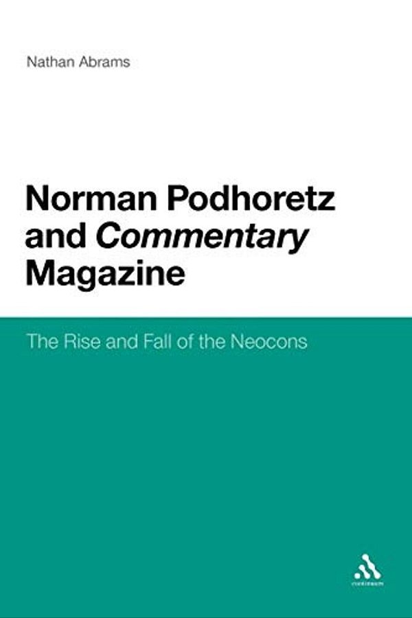 Norman Podhoretz And Commentary Magazine: The Rise And Fall Of The Neocons-..