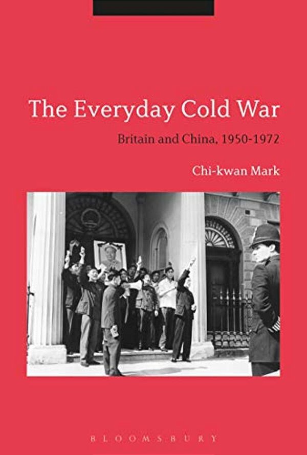 The Everyday Cold War: Britain And China, 1950-1972-..