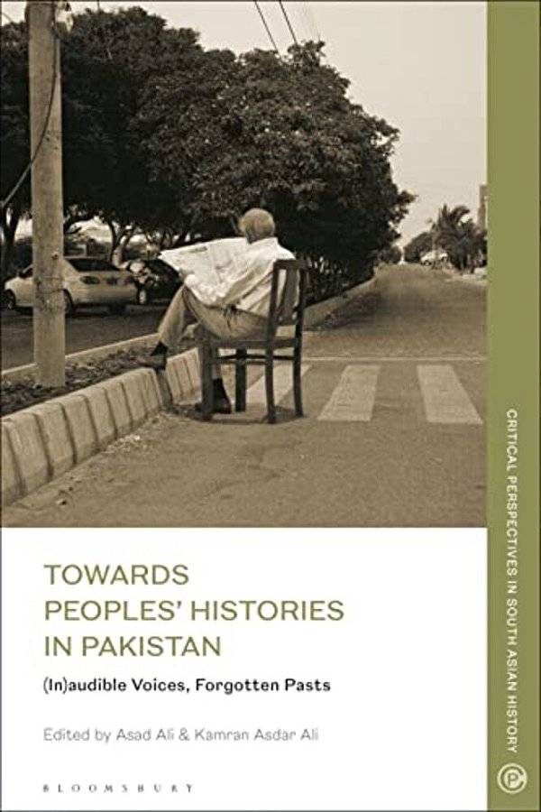 Towards Peoples' Histories In Pakistan: (In)audible Voices, Forgotten Pasts-..