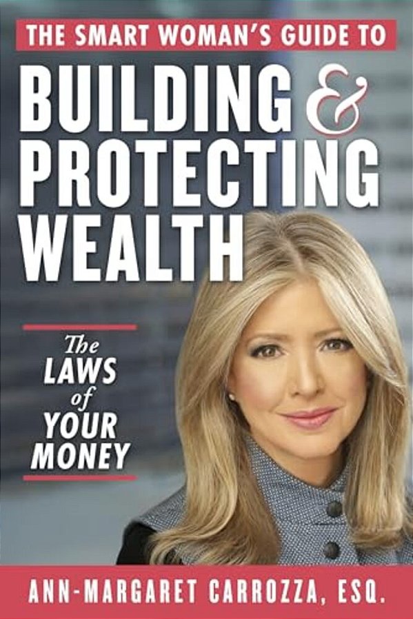 The Smart Woman's Guide To Building And Protecting Wealth: The Laws Of Your Money-..