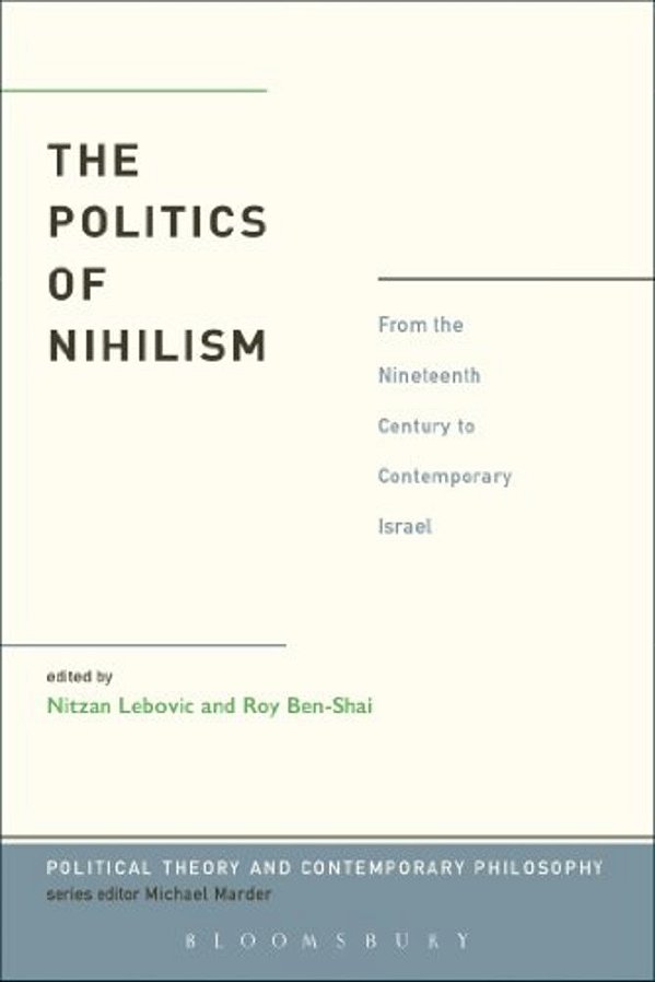 The Politics Of Nihilism: From The Nineteenth Century To Contemporary Israel-..
