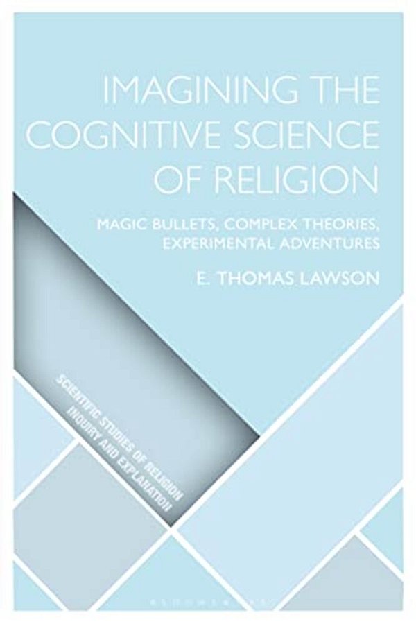 Imagining The Cognitive Science Of Religion: Magic Bullets, Complex Theories, Experimental Adventures-..