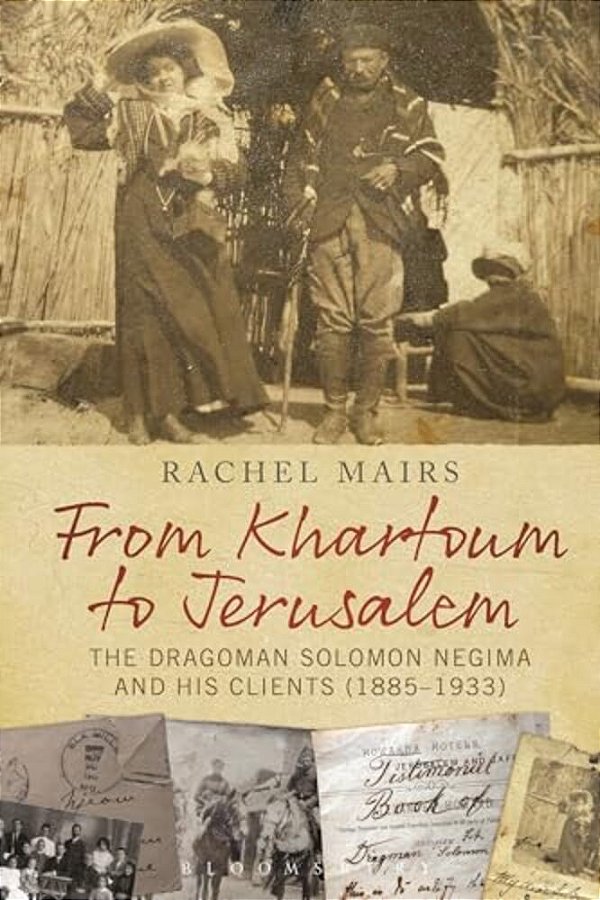 From Khartoum To Jerusalem: The Dragoman Solomon Negima And His Clients (1885-1933)-..