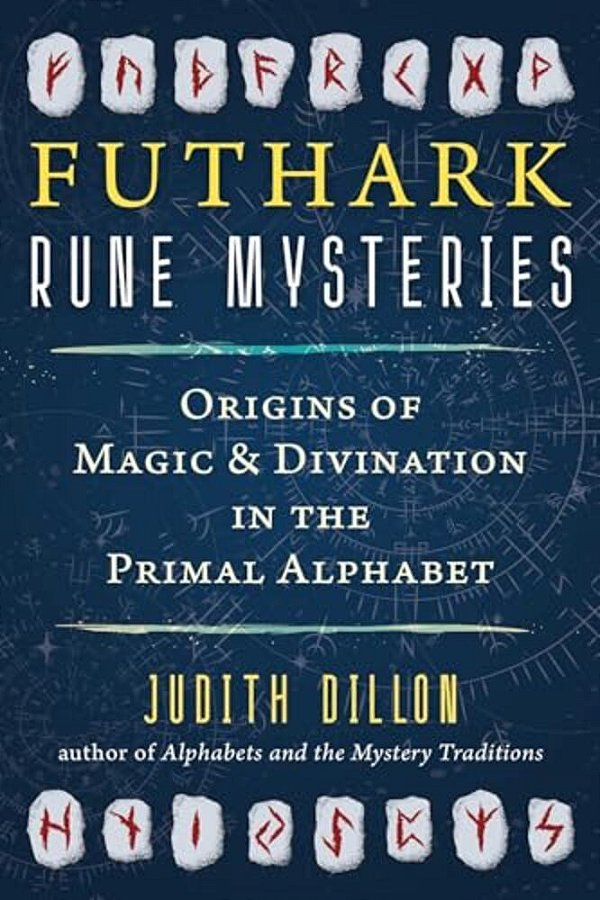 Futhark Rune Mysteries: Origins Of Magic And Divination In The Primal Alphabet-..