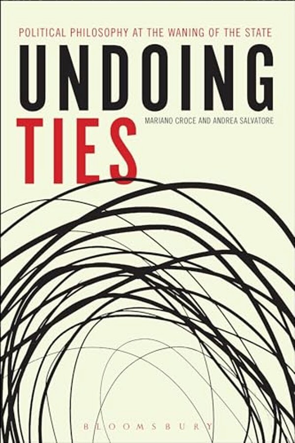 Undoing Ties: Political Philosophy At The Waning Of The State-..