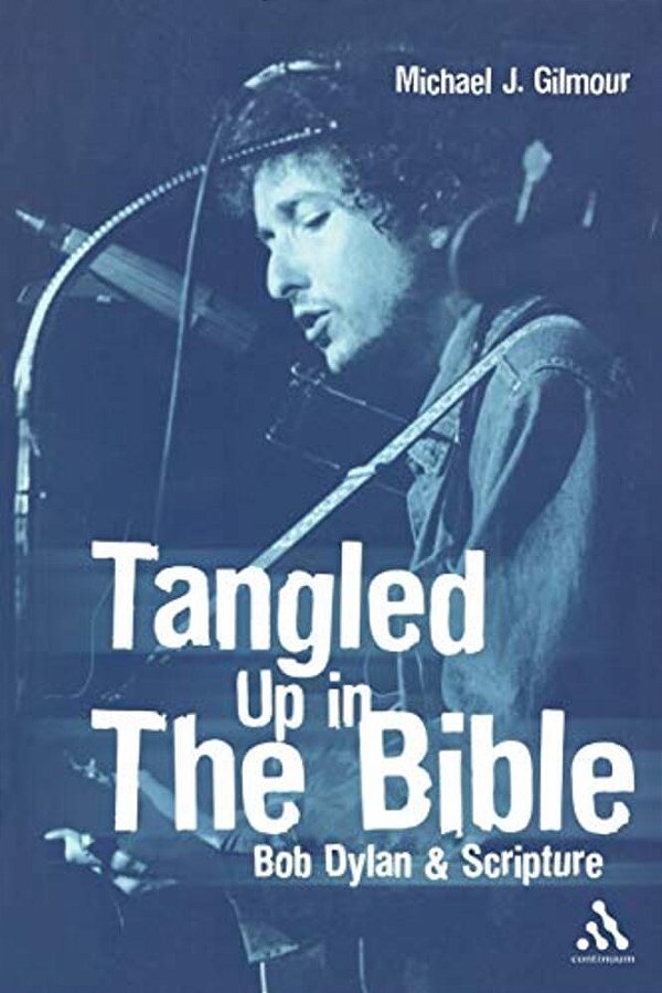 Tangled Up In The Bible: Bob Dylan & Scripture-..