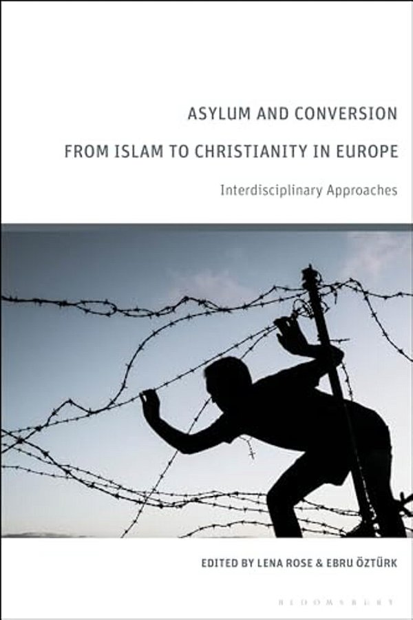 Asylum And Conversion To Christianity In Europe: Interdisciplinary Approaches-..