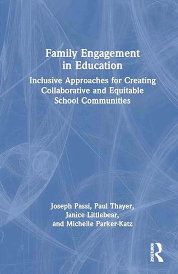 Family Engagement In Education: Inclusive Approaches For Creating Collaborative And Equitable School Communities-..