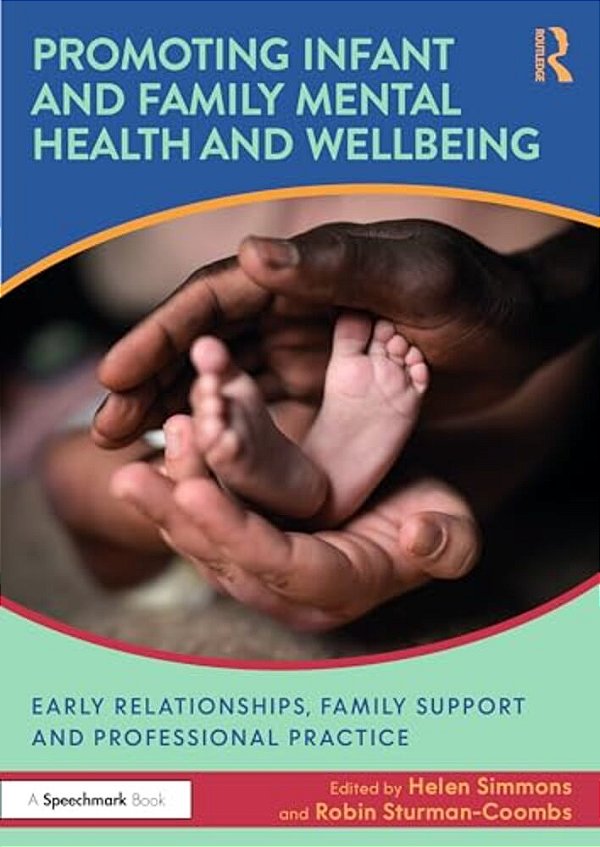 Promoting Infant And Family Mental Health And Wellbeing: Early Relationships, Family Support And Professional Practice-..