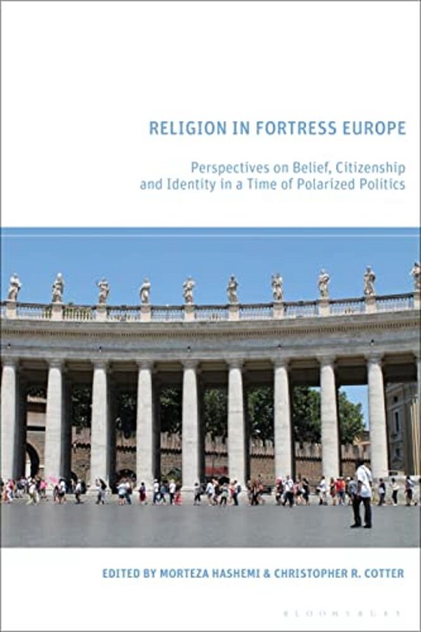 Religion In Fortress Europe: Perspectives On Belief, Citizenship And Identity In A Time Of Polarized Politics-..