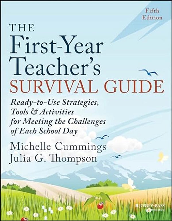 The First-Year Teacher's Survival Guide: Ready-To-use Strategies, Tools & Activities For Meeting The Challenges Of Each School Day-..