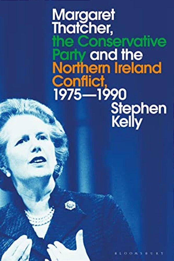 Margaret Thatcher, The Conservative Party And The Northern Ireland Conflict, 1975-1990-..