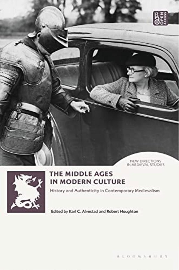The Middle Ages In Modern Culture: History And Authenticity In Contemporary Medievalism-..