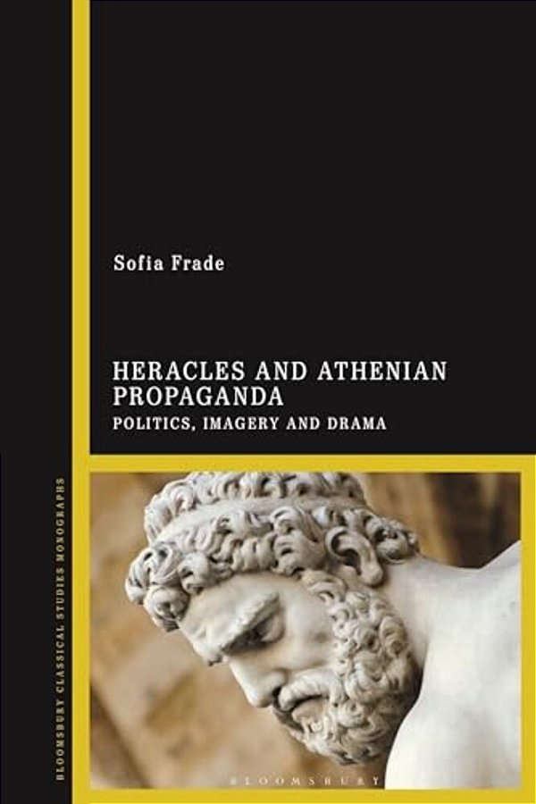 Heracles And Athenian Propaganda: Politics, Imagery And Drama-..