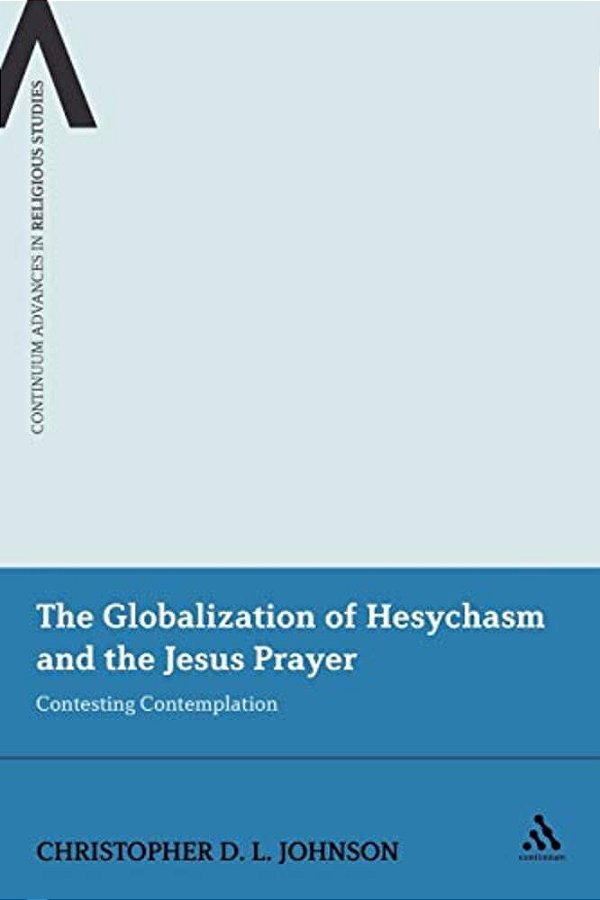 The Globalization Of Hesychasm And The Jesus Prayer: Contesting Contemplation-..