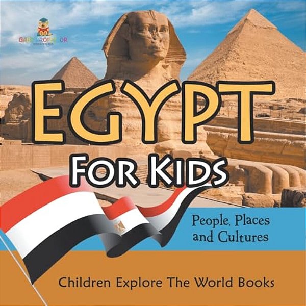 Egypt For Kids: People, Places And Cultures - Children Explore The World Books-..