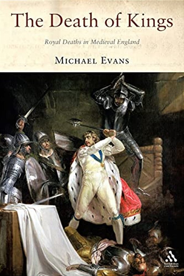 The Death Of Kings: Royal Deaths In Medieval England-..