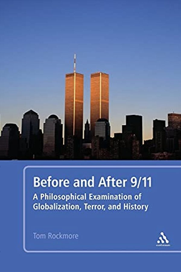 Before And After 9/11: A Philosophical Examination Of Globalization, Terror, And History-..