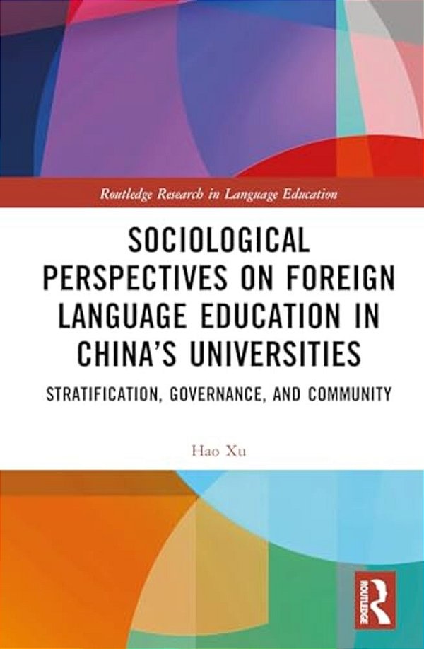 Sociological Perspectives On Foreign Language Education In China's Universities: Stratification, Governance, And Community-..