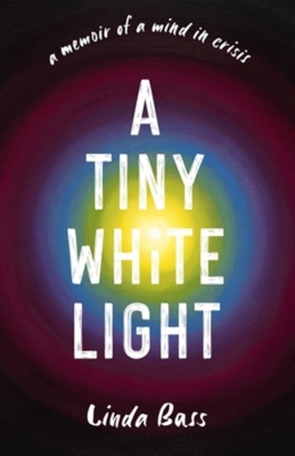 Tiny White Light: A Memoir Of A Mind In Crisis-..