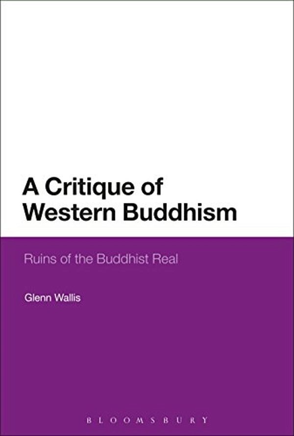 A Critique Of Western Buddhism: Ruins Of The Buddhist Real-..