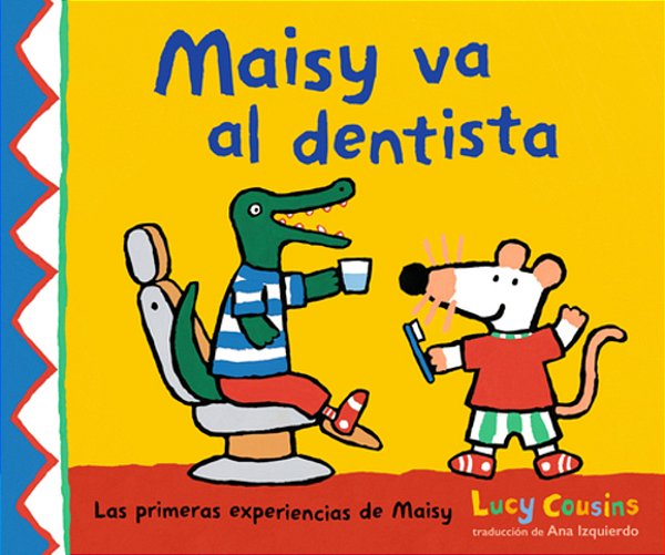 Maisy Va Al Dentista: (Un Primer Viaje Al Dentista Para Niños, Lleno De Apoyo, Descubrimientos Y Confianza)-..