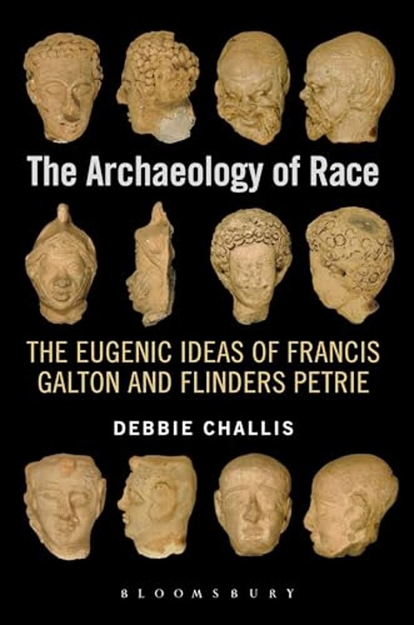 Archaeology Of Race: The Eugenic Ideas Of Francis Galton And Flinders Petrie-..