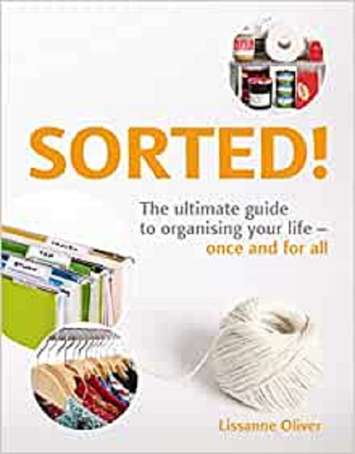 Sorted! - The Ultimate Guide To Organising Your Life - Once And For All-..