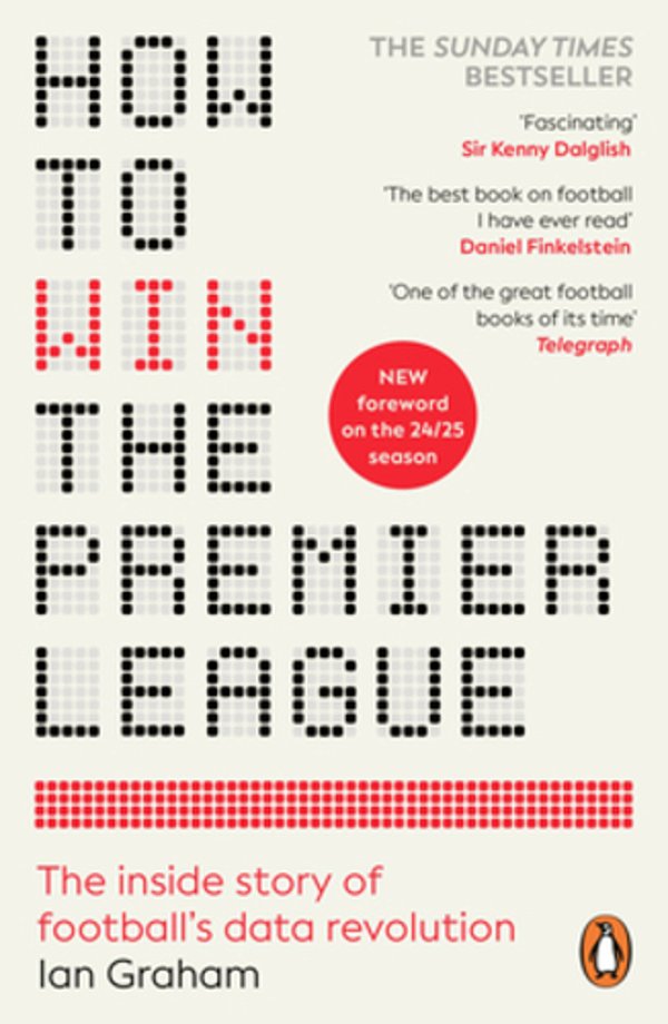 How To Win The Premier League: The Inside Story Of Football's Data Revolution-..
