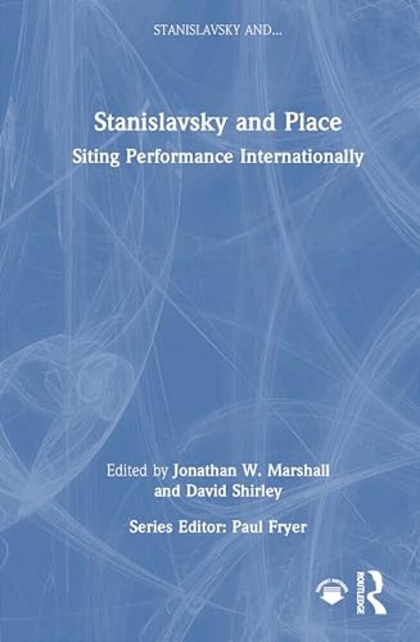 Stanislavsky And Place: Siting Performance Internationally-..