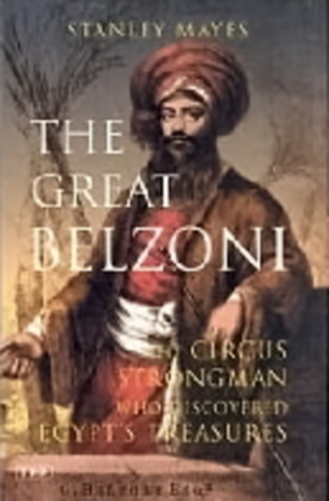 The Great Belzoni: The Circus Strongman Who Discovered Egypt's Ancient Treasures-..
