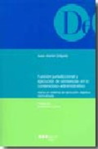 Funcion Jurisdiccional Y Ejecucion De Sentencias En Lo Contencios O-Administrativo: Hacia Un Sistema-..